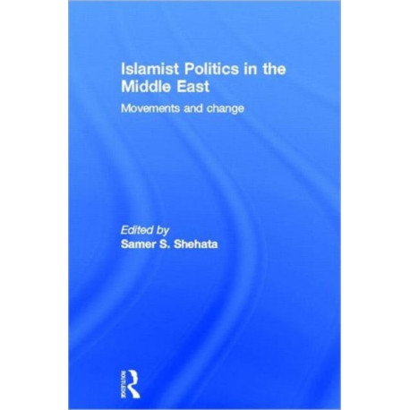 Islamist Politics in the Middle East: Movements and Change