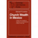 Church Wealth in Mexico: A Study of the 'Juzgado de Capellanias' in the Archbishopric of Mexico 1800–1856
