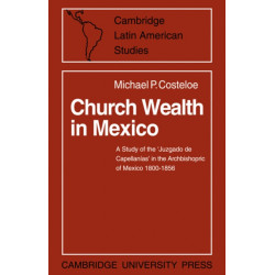 Church Wealth in Mexico: A Study of the 'Juzgado de Capellanias' in the Archbishopric of Mexico 1800–1856