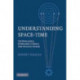 Understanding Space-Time: The Philosophical Development of Physics from Newton to Einstein