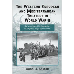 The Western European and Mediterranean Theaters in World War II: An Annotated Bibliography of English-Language Sources