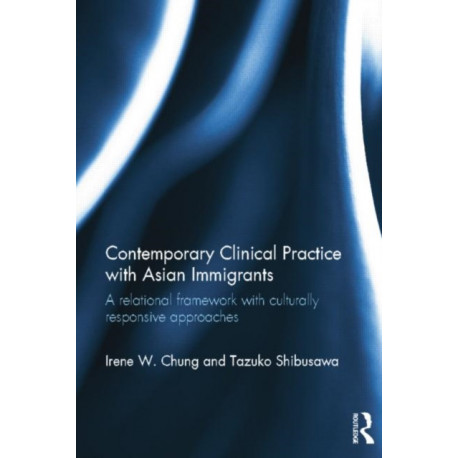 Contemporary Clinical Practice with Asian Immigrants: A Relational Framework with Culturally Responsive Approaches