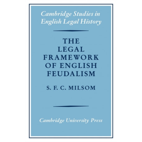 The Legal Framework of English Feudalism: The Maitland Lectures given in 1972