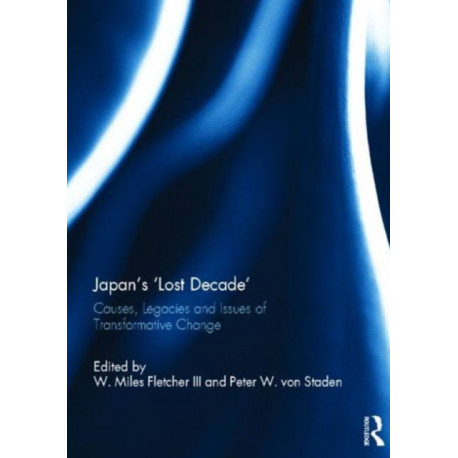 Japan's 'Lost Decade': Causes, Legacies and Issues of Transformative Change