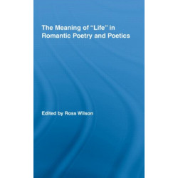 The Meaning of Life in Romantic Poetry and Poetics