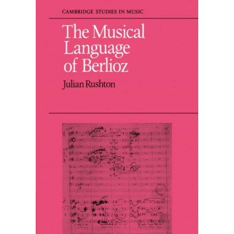 The Musical Language of Berlioz: Cambridge Studies in Music