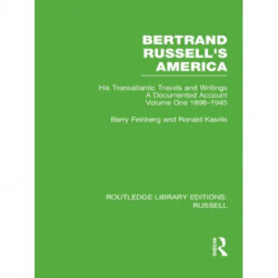 Bertrand Russell's America: His Transatlantic Travels and Writings. Volume One 1896-1945