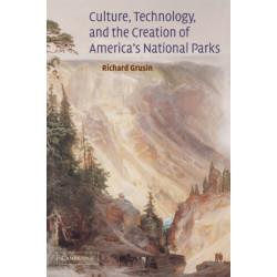 Culture, Technology, and the Creation of America's National Parks