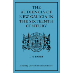 The Audiencia of New Galicia in the Sixteenth Century: A Study in Spanish Colonial Government