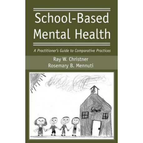 School-Based Mental Health: A Practitioner's Guide to Comparative Practices