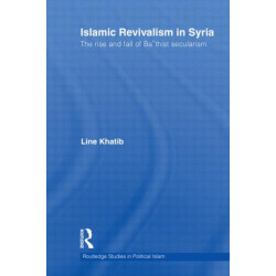 Islamic Revivalism in Syria: The Rise and Fall of Ba'thist Secularism