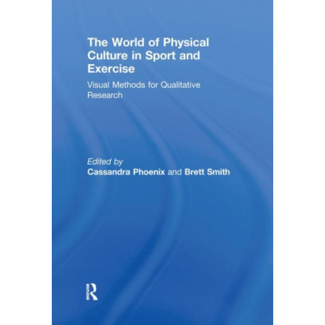 The World of Physical Culture in Sport and Exercise: Visual Methods for Qualitative Research