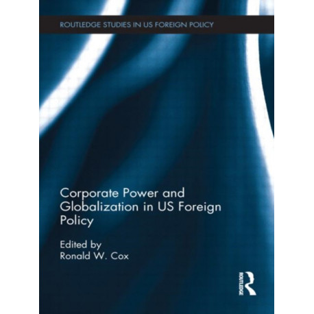 Corporate Power and Globalization in US Foreign Policy
