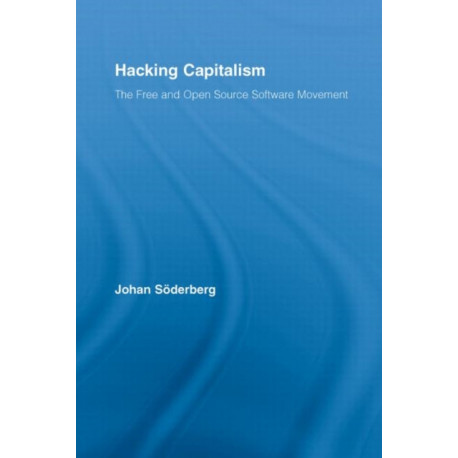 Hacking Capitalism: The Free and Open Source Software Movement