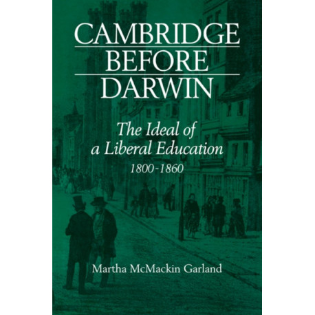 Cambridge Before Darwin: The Ideal of a Liberal Education, 1800–1860