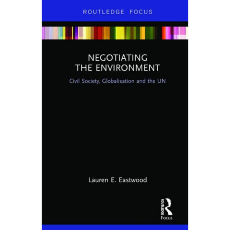 Negotiating the Environment: Civil Society, Globalisation and the UN