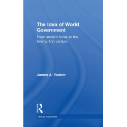 The Idea of World Government: From ancient times to the twenty-first century