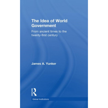 The Idea of World Government: From ancient times to the twenty-first century