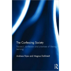 The Confessing Society: Foucault, Confession and Practices of Lifelong Learning