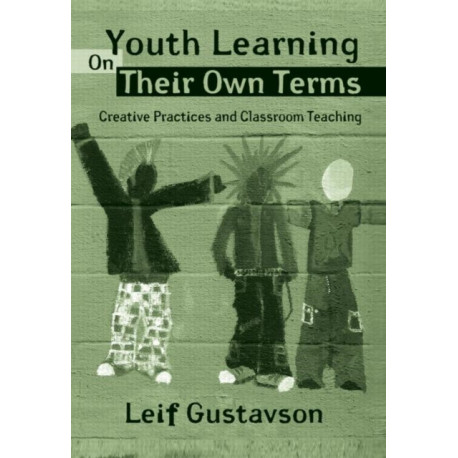 Youth Learning On Their Own Terms: Creative Practices and Classroom Teaching