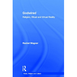 Godwired: Religion, Ritual and Virtual Reality