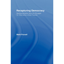Recapturing Democracy: Neoliberalization and the Struggle for Alternative Urban Futures