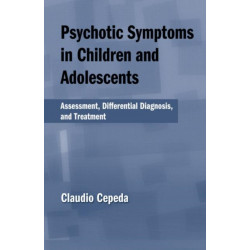 Psychotic Symptoms in Children and Adolescents: Assessment, Differential Diagnosis, and Treatment