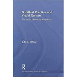Buddhist Practice and Visual Culture: The Visual Rhetoric of Borobudur