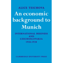 An Economic Background to Munich: International Business and Czechoslovakia 1918–1938