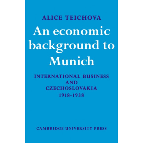 An Economic Background to Munich: International Business and Czechoslovakia 1918–1938