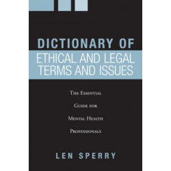 Dictionary of Ethical and Legal Terms and Issues: The Essential Guide for Mental Health Professionals