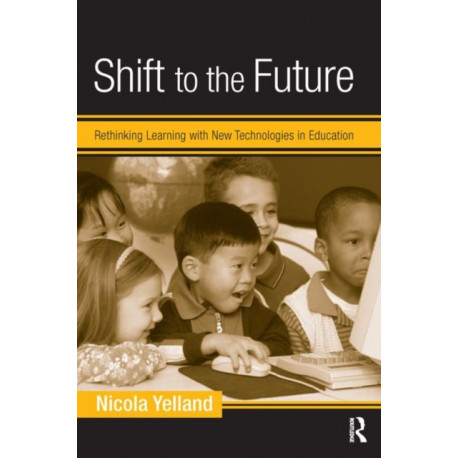 Shift to the Future: Rethinking Learning with New Technologies in Education
