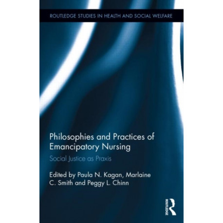 Philosophies and Practices of Emancipatory Nursing: Social Justice as Praxis