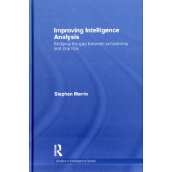 Improving Intelligence Analysis: Bridging the Gap between Scholarship and Practice