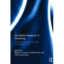 Qualitative Research in Gambling: Exploring the production and consumption of risk