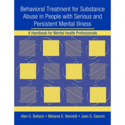 Behavioral Treatment for Substance Abuse in People with Serious and Persistent Mental Illness: A Handbook for Mental Health Professionals