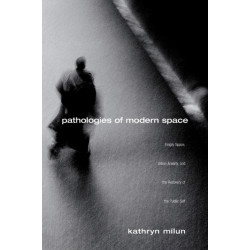 Pathologies of Modern Space: Empty Space, Urban Anxiety, and the Recovery of the Public Self