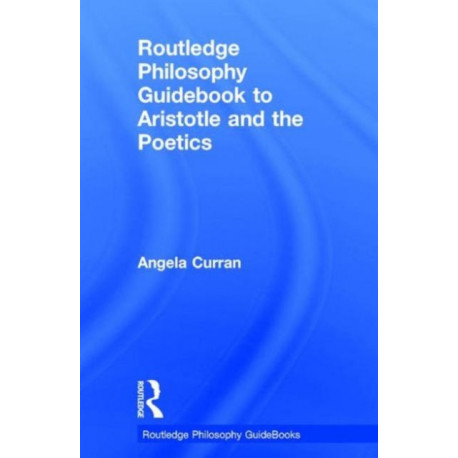 Routledge Philosophy Guidebook to Aristotle and the Poetics