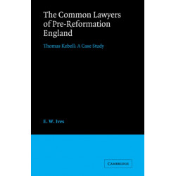 The Common Lawyers of Pre-Reformation England: Thomas Kebell: A Case Study