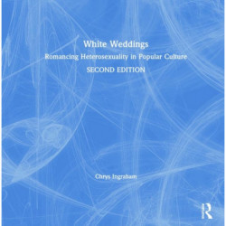 White Weddings: Romancing Heterosexuality in Popular Culture
