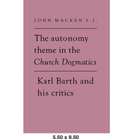 The Autonomy Theme in the Church Dogmatics: Karl Barth and his Critics