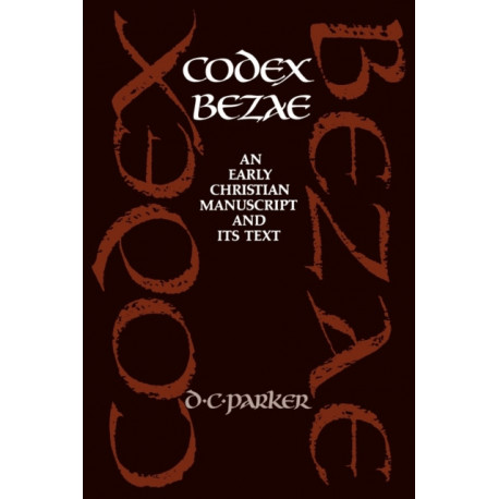 Codex Bezae: An Early Christian Manuscript and its Text
