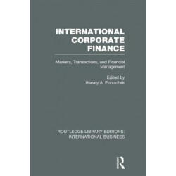International Corporate Finance (RLE International Business): Markets, Transactions and Financial Management