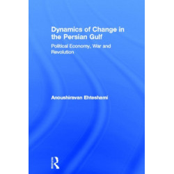 Dynamics of Change in the Persian Gulf: Political Economy, War and Revolution