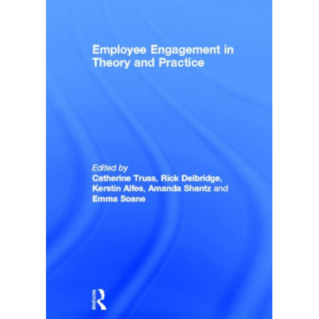 Employee Engagement in Theory and Practice
