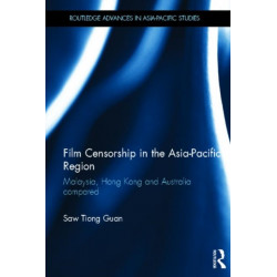 Film Censorship in the Asia-Pacific Region: Malaysia, Hong Kong and Australia Compared