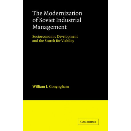 The Modernization of Soviet Industrial Management: Socioeconomic Development and the Search for Viability