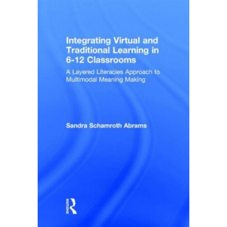 Integrating Virtual and Traditional Learning in 6-12 Classrooms: A Layered Literacies Approach to Multimodal Meaning Making