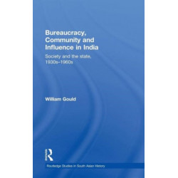 Bureaucracy, Community and Influence in India: Society and the State, 1930s - 1960s