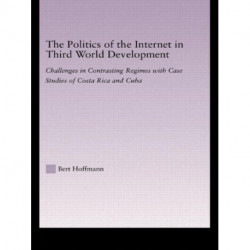 The Politics of the Internet in Third World Development: Challenges in Contrasting Regimes with Case Studies of Costa Rica and Cuba